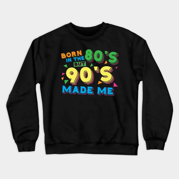 Born in the 80s but 90s made me Crewneck Sweatshirt by Sabahmd